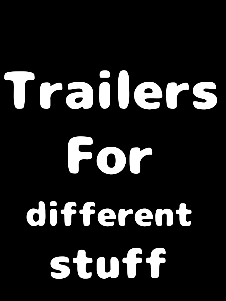 Trailers for different stuff